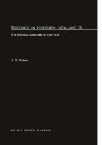 J. D. Bernal — Science in History, Volume 3: The Natural Sciences in Our Time