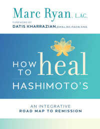 Marc Ryan L Ac — Roadmap to Remission: A Practical Guide to Hashimoto's Healing