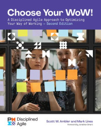 Mark Lines, Scott Ambler — Choose your WoW : A Disciplined Agile Approach to Optimizing Your Way of Working