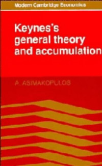 A. Asimakopulos — Keynes's General Theory and Accumulation (Modern Cambridge Economics)