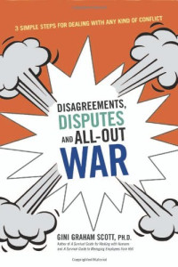 Gini Graham Scott — Disagreements, Disputes, and All-Out War: Three Simple Steps for Dealing with Any Kind of Conflict