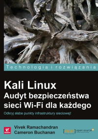 Vivek Ramachandran — Kali Linux. Audyt bezpieczeństwa sieci Wi-Fi dla każdego