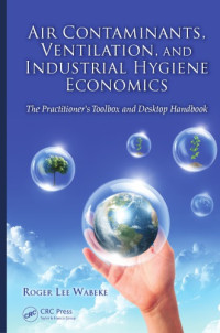 Roger L Wabeke — Air contaminants, ventilation, and industrial hygiene economics : the practitioner's toolbox and desktop handbook