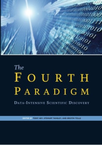 Tony Hey, Stewart Tansley, Kristin Tolle — The Fourth Paradigm: Data-Intensive Scientific Discovery