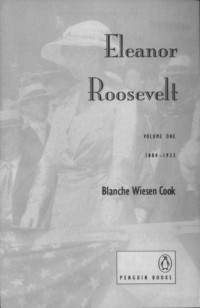 Cook, Blanche Wiesen;Roosevelt, Eleanor — Eleanor Roosevelt, Volume One 18841933