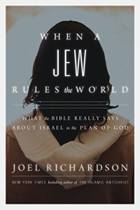 Joel Richardson — When A Jew Rules the World: What the Bible Really Says About Israel in the Plan of God