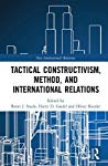 Brent J. Steele, Harry D. Gould, Oliver Kessler — Tactical Constructivism As Methods: Expression And Reflection