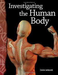 Teacher Created Materials — Investigating the Human Body - Life Science (Science Readers)