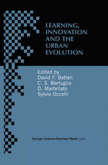 David F. Batten, Cristoforo S. Bertuglia, Dino Martellato, Sylvie Occelli (auth.), David F. Batten, Cristoforo S. Bertuglia, Dino Martellato, Sylvie Occelli (eds.) — Learning, Innovation and Urban Evolution
