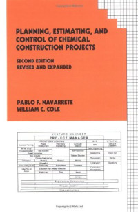 Pablo F. Navarrete, William C. Cole — Planning, Estimating, and Control of Chemical Construction Projects