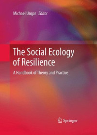 Michael Ungar — The Social Ecology of Resilience: A Handbook of Theory and Practice