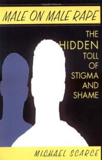 Michael Scarce — Male On Male Rape: The Hidden Toll Of Stigma And Shame