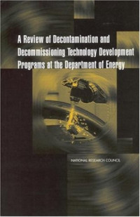 National Research Council (U. S.) Board on Radioactive Waste Management. Committee on Decontaminatio — A Review of Decontamination and Decommissioning Technology Development Programs at the Department of Energy (Compass Series)