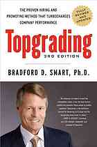 Bradford D Smart — Topgrading : the proven hiring and promoting method that turbocharges company performance