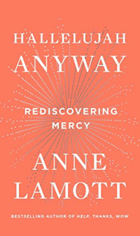 Anne Lamott — Hallelujah Anyway: Rediscovering Mercy