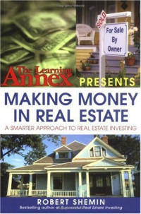 Robert Shemin — The Learning Annex Presents Making Money in Real Estate: A Smarter Approach to Real Estate Investing