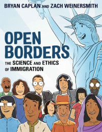 Bryan Caplan, Zach Weinersmith — Open Borders: The Science and Ethics of Immigration