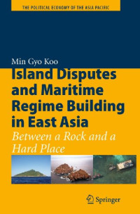 Min Gyo Koo (auth.) — Island Disputes and Maritime Regime Building in East Asia: Between a Rock and a Hard Place