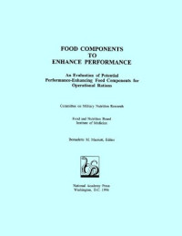 Bernadette M. Marriott — Food Components to Enhance Performance: An Evaluation of Potential Performance-Enhancing Food Components for Operational Rations