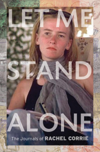Corrie, Rachel — Let me stand alone the journals of Rachel Corrie