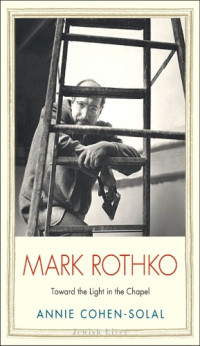Cohen-Solal, Annie;Rothko, Mark — Mark Rothko: toward the light in the chapel