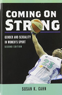 Susan K Cahn — Coming On Strong: Gender and Sexuality in Women’s Sport