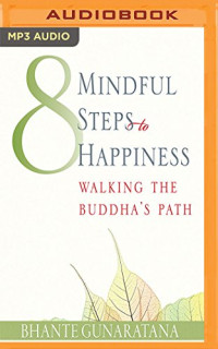 Bhante Henepola Gunaratana — Eight Mindful Steps to Happiness: Walking the Path of the Buddha