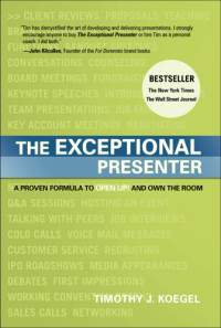 Koegel, Timothy J — The exceptional presenter: a proven formula to open up! and own the room