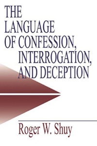 Roger W. Shuy — The Language of Confession, Interrogation, and Deception