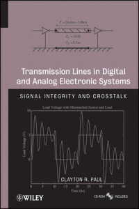 Clayton R. Paul — Transmission Lines in Digital and Analog Electronic Systems: Signal Integrity and Crosstalk