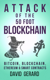 David Gerard — Attack of the 50 Foot Blockchain: Bitcoin, Blockchain, Ethereum & Smart Contracts