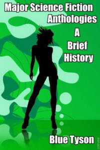 Tyson, Blue — Major Science Fiction Anthologies - A Brief History