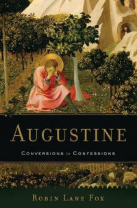 Robin Lane Fox — Augustine: Conversions to Confessions
