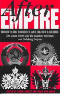 Karen Barkey, Mark Von Hagen (eds.) — After Empire: Multiethnic Societies and Nation-Building: The Soviet Union and the Russian, Ottoman and Habsburg Empires