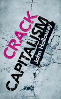 John Holloway — Crack Capitalism