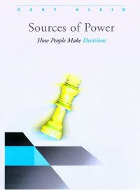 Gary A. Klein — Sources of power: how people make decisions