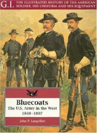 John Langellier — Bluecoats: the U.S. Army in the West, 1848-1897