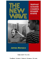 James Monaco — The New Wave: Truffaut, Godard, Chabrol, Rohmer, Rivette (1975. 30th anniversary ed. 2005)