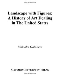Malcolm Goldstein — Landscape with Figures: A History of Art Dealing in the United States