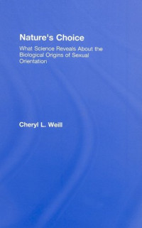 Cheryl L. Weill — Nature's Choice: What Science Reveals About the Biological Orig of Sexual Orientation