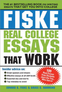 Edward Fiske, Bruce Hammond — Fiske Real College Essays That Work, Second Edition