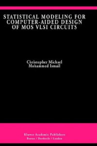 Christopher Michael, Mohammed Ismail — Statistical Modeling for Computer-Aided Design of MOS VLSI Circuits