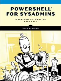 Adam Bertram — PowerShell for Sysadmins: Workflow Automation Made Easy