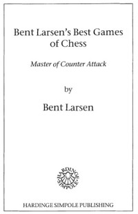 Bent Larsen — Bent Larsen: Master of Counter-Attack: Larsen's Games of Chess, 1948-69