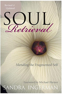 Sandra Ingerman — Soul Retrieval: Mending the Fragmented Self
