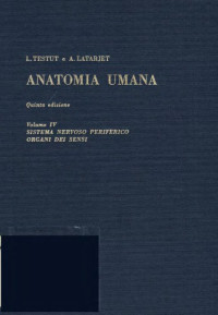 Testut L., Latarjet A. — Anatomia Umana - Volume 4 - Sistema nervoso periferico - Organi dei sensi
