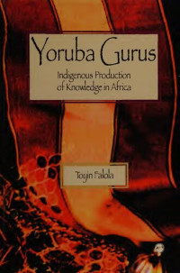 Toyin Falola — Yoruba Gurus: Indigenous Production of Knowledge in Africa