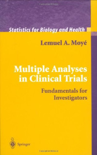 Lemuel A. Moyé — Multiple Analyses in Clinical Trials: Fundamentals for Investigators