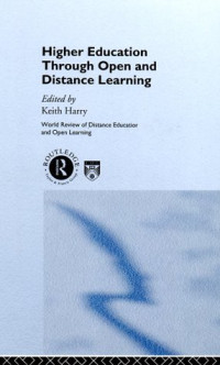 Keith Harry — Higher Education Through Open and Distance Learning (World Review of Distance Education and Open Learning, V. 1)