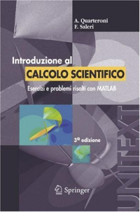 A. Quarteroni, F. Saleri — Introduzione al Calcolo Scientifico: Esercizi e problemi risolti con MATLAB (UNITEXT - La Matematica per il 3+2)